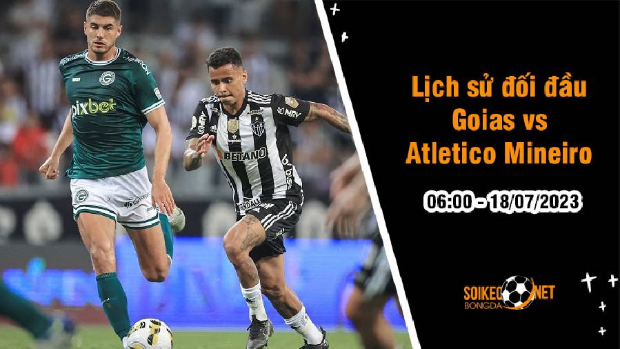 Lịch sử đối đầu Goias vs Atletico Mineiro, 6h ngày 18/7 - Vô địch quốc gia Brazil