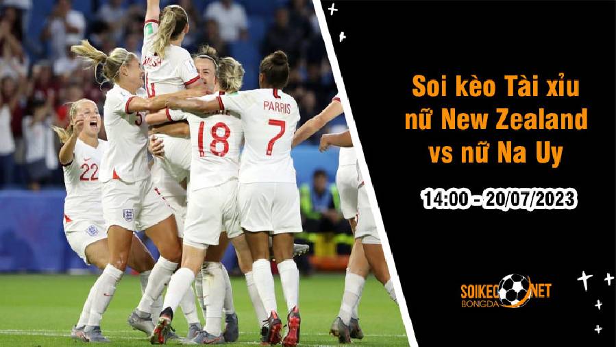 Soi tỷ lệ kèo tài xỉu trận nữ New Zealand vs nữ Na Uy, 14h ngày 20/7