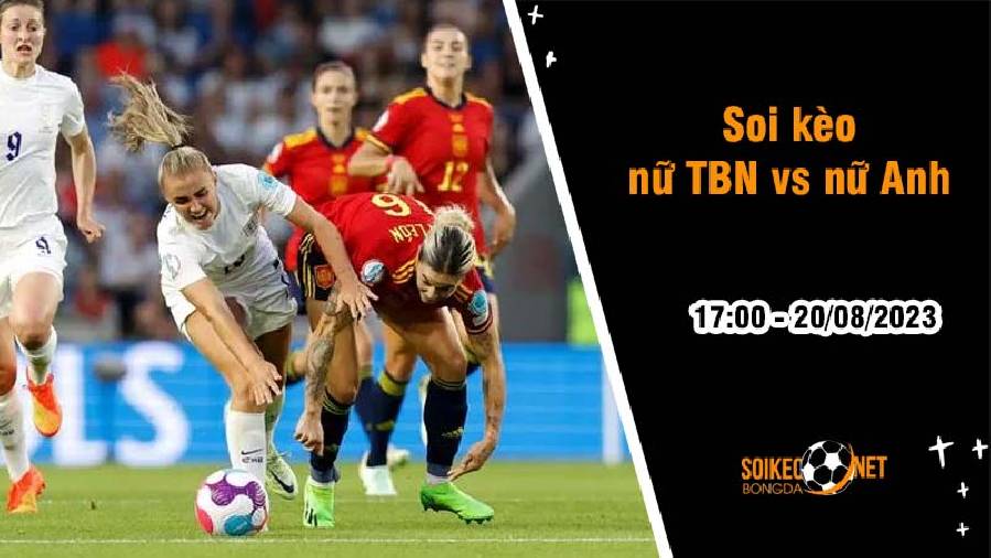 Soi kèo nữ Tây Ban Nha vs nữ Anh, 17h ngày 20/8 World Cup 2023