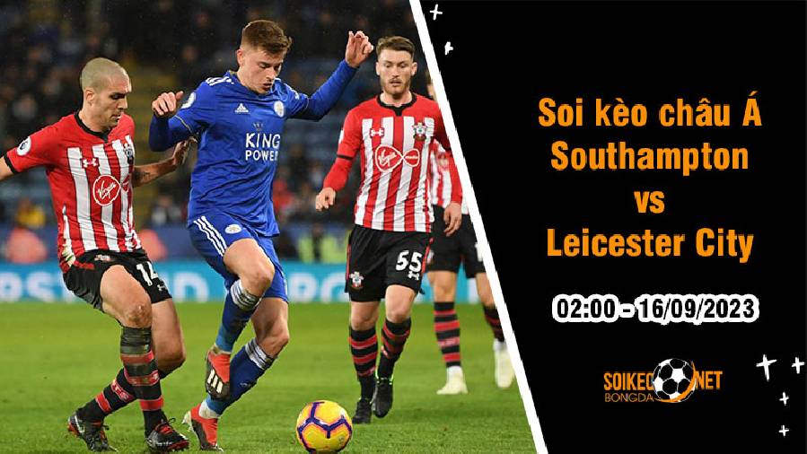 Soi tỷ lệ kèo châu Á trận Southampton vs Leicester City, 2h ngày 16/9