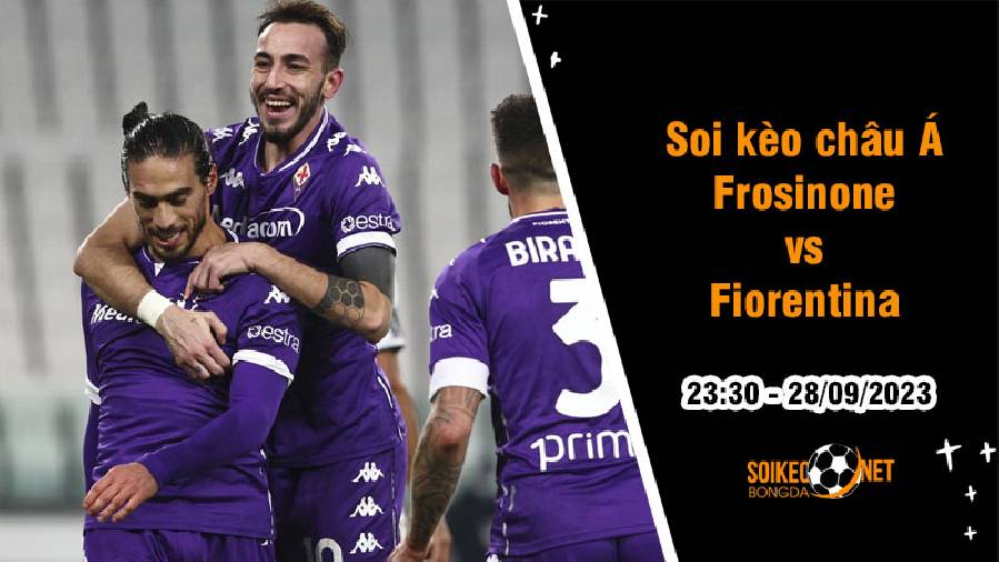 Soi tỷ lệ kèo châu Á trận Frosinone vs Fiorentina, 23h30 ngày 28/9: Cân tài cân sức