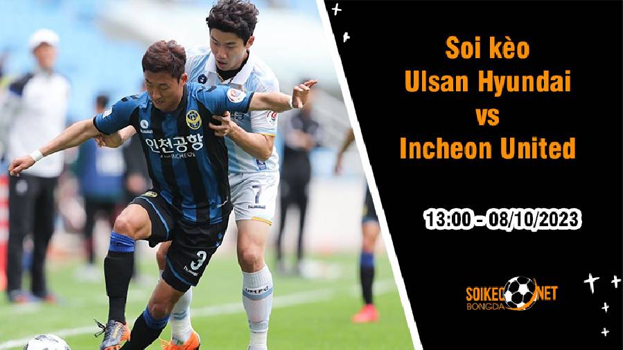 Soi kèo Ulsan Hyundai vs Incheon United, 13h ngày 8/10: Níu giữ hy vọng top 6