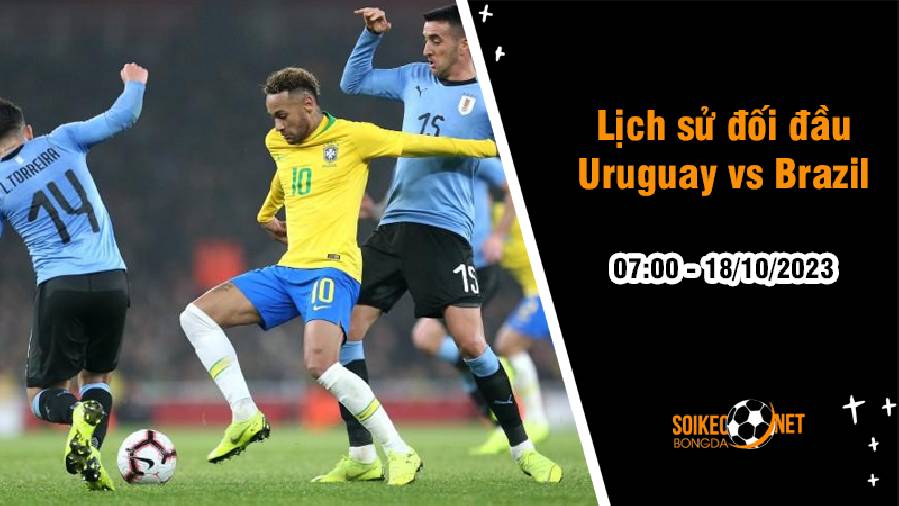Lịch sử đối đầu Uruguay vs Brazil, 7h ngày 18/10: Vũ công Samba vượt trội