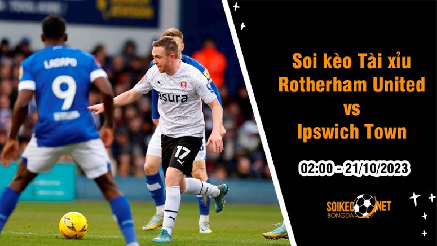 Soi tỷ lệ kèo tài xỉu trận Rotherham United vs Ipswich Town, 2h ngày 21/10: Chênh lệch quá lớn