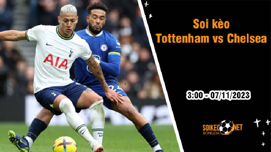 Soi kèo Tottenham vs Chelsea, 3h ngày 7/11: Gà trống gáy vang