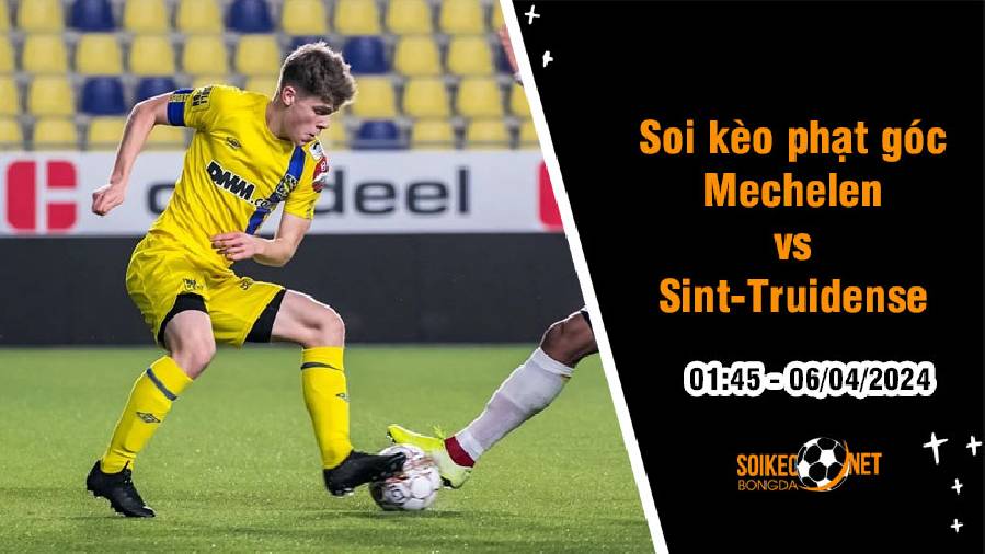 Soi kèo phạt góc Mechelen vs Sint-Truidense 1h45 ngày 6/4: Đội khách nắm ưu thế
