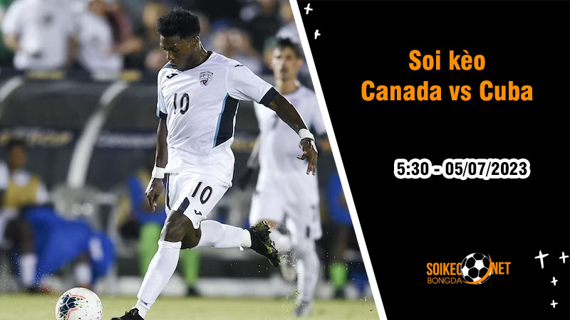 Soi kèo Canada vs Cuba, 5h30 ngày 5/7 Gold Cup 2023 - Ảnh 4