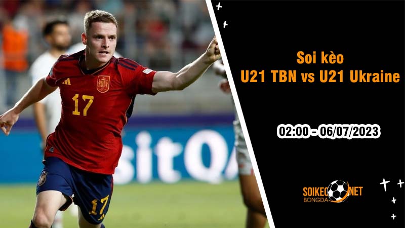 Soi kèo U21 Tây Ban Nha vs U21 Ukraine, 2h ngày 6/7 Bán kết U21 châu Âu - Ảnh 4