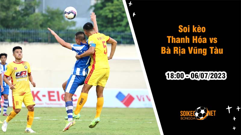 Soi kèo Thanh Hóa vs Bà Rịa Vũng Tàu, 18h ngày 6/7 Vòng 1/8 Cúp Quốc gia - Ảnh 2