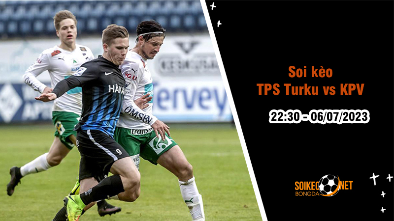 Soi kèo TPS Turku vs KPV, 22h30 ngày 6/7, hạng 2 Phần Lan - Ảnh 4