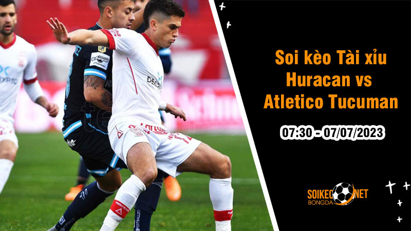 Soi tỷ lệ kèo tài xỉu trận Huracan vs Atletico Tucuman, 07h30 ngày 07/07 - Ảnh 3