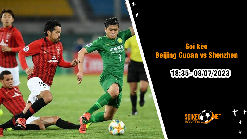 Soi kèo Beijing Guoan vs Shenzhen, 18h35 ngày 8/7, VĐQG Trung Quốc - Ảnh 2