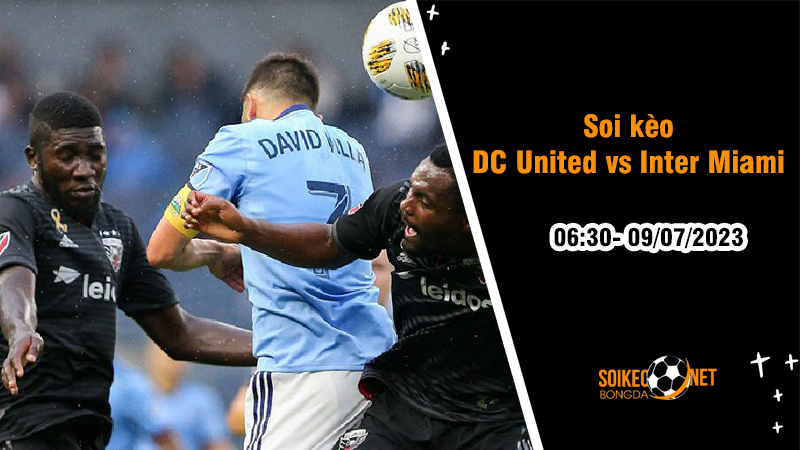 Soi kèo DC United vs Inter Miami, 06h30 ngày 9/7, MLS Mỹ - Ảnh 2