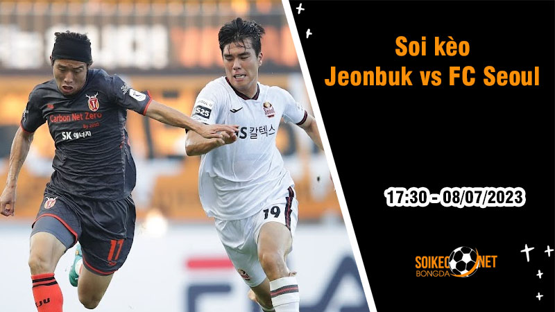 Soi kèo Jeonbuk vs FC Seoul, 17h30 ngày 8/7 VĐQG Hàn Quốc - Ảnh 1