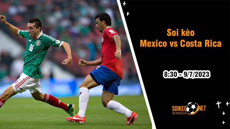Soi kèo Mexico vs Costa Rica, 8h30 ngày 9/7 Tứ kết Gold Cup - Ảnh 2