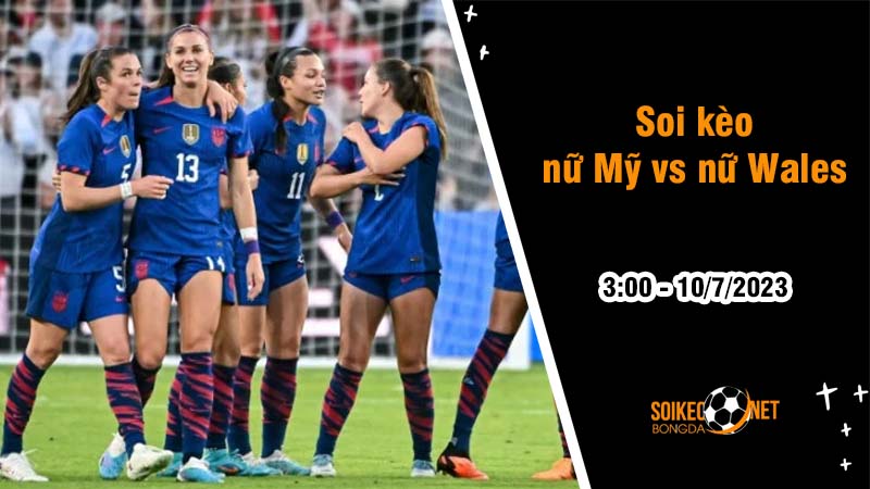 Soi kèo nữ Mỹ vs nữ Wales, 3h ngày 10/7 Giao hữu Quốc tế - Ảnh 2