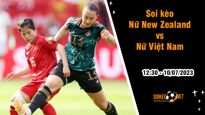 Soi kèo Nữ New Zealand vs Nữ Việt Nam, 17h00 ngày 9/7 VĐQG Hàn Quốc - Ảnh 1
