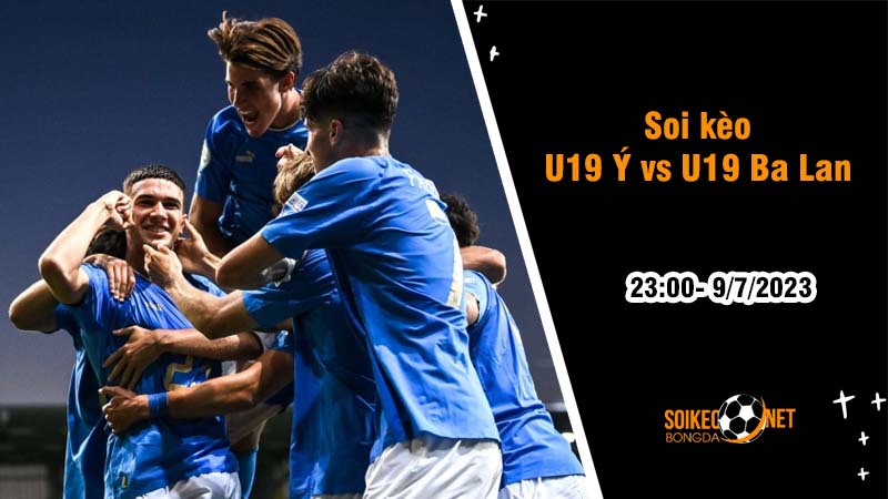 Soi kèo U19 Ý vs U19 Ba Lan, 23h ngày 9/7 giải U19 châu Âu - Ảnh 2