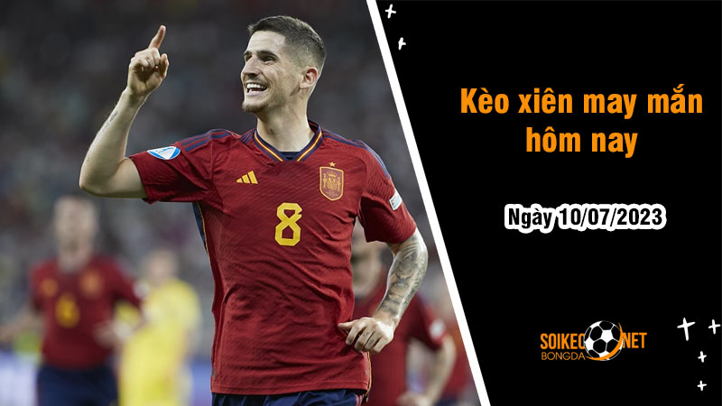 Kèo xiên may mắn hôm nay ngày 10/7 - Ảnh 1