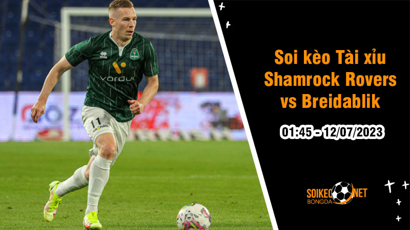 Soi tỷ lệ kèo tài xỉu trận Shamrock Rovers vs Breidablik, 1h45 ngày 12/07 - Ảnh 1