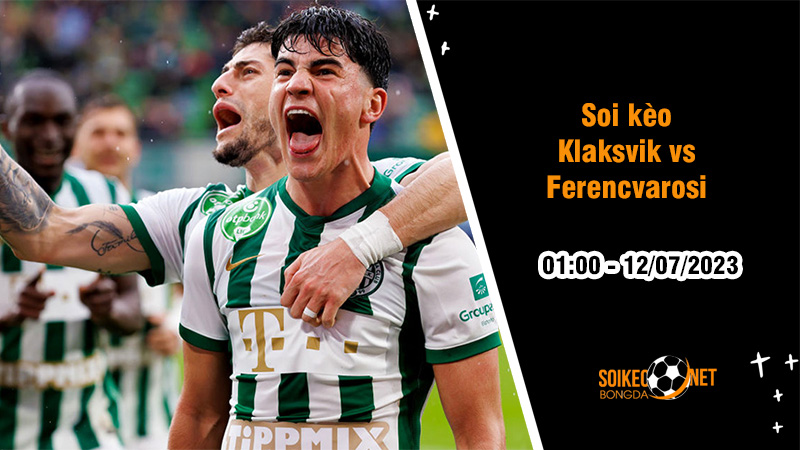 Soi kèo Klaksvik vs Ferencvarosi, 01h45 ngày 12/7, Vòng loại Champions League - Ảnh 1