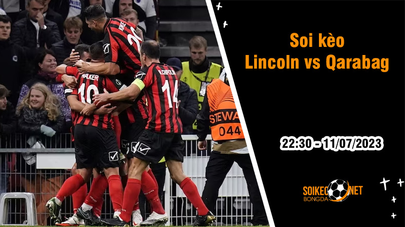 Soi kèo Lincoln vs Qarabag, 22h30 ngày 11/7 Champions League 2023/2024 - Ảnh 1