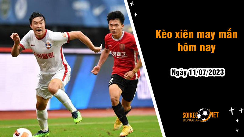 Kèo xiên may mắn hôm nay ngày 11/7 - Ảnh 1