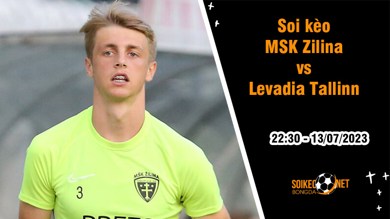 Soi kèo MSK Zilina vs Levadia Tallinn, 22h30 ngày 13/7 Cúp C3 châu Âu - Ảnh 2