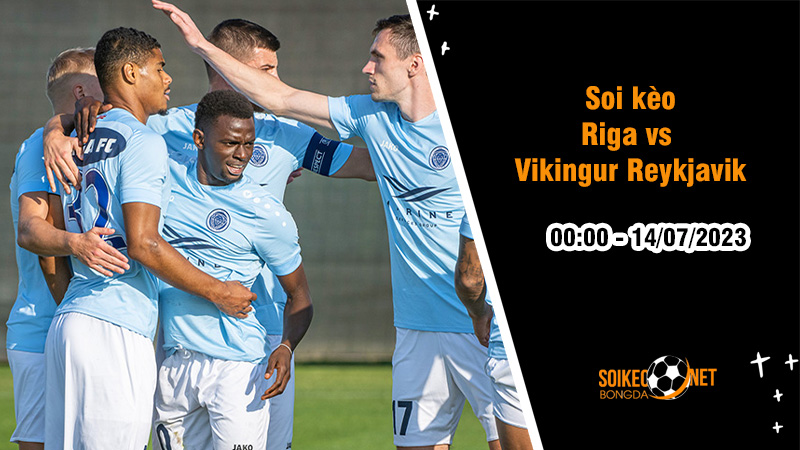 Soi kèo Riga vs Vikingur Reykjavik, 0h ngày 14/7, vòng loại Cup C3 châu Âu - Ảnh 2