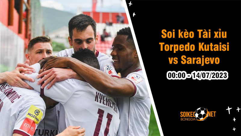 Soi tỷ lệ kèo châu Á trận Torpedo Kutaisi vs Sarajevo, 0h ngày 14/07 - Ảnh 1