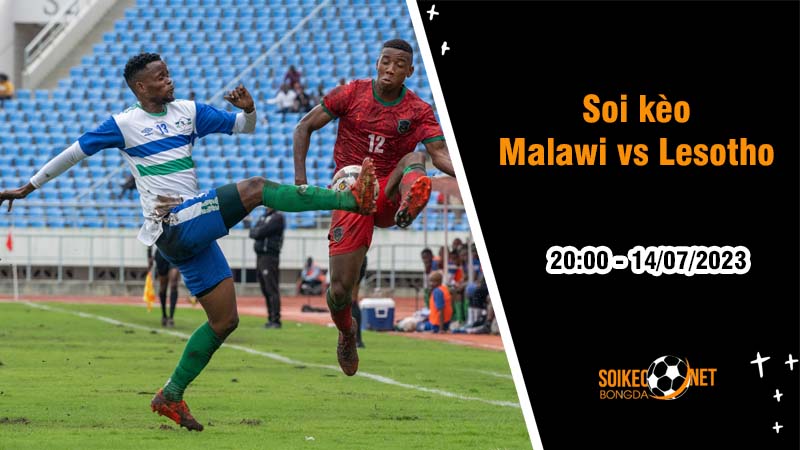 Soi kèo Malawi vs Lesotho, 20h ngày 14/7 Bán kết COSAFA Cup - Ảnh 2