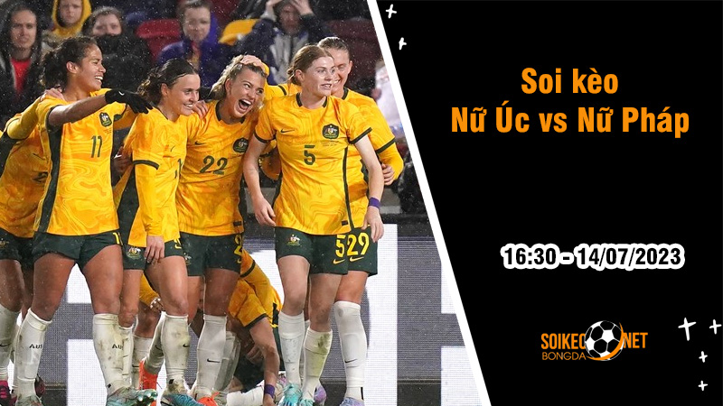 Soi kèo Nữ Úc vs Nữ Pháp, 16h30 ngày 14/7 Giao hữu - Ảnh 1