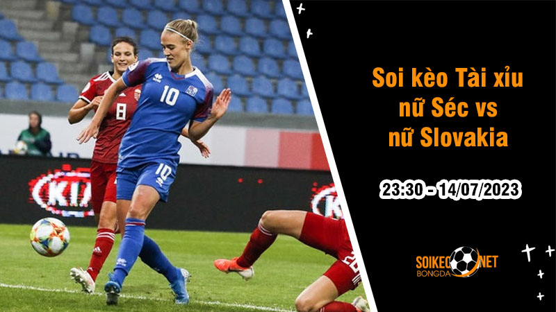Soi tỷ lệ kèo tài xỉu trận nữ Séc vs nữ Slovakia, 23h30 ngày 14/7 - Ảnh 1