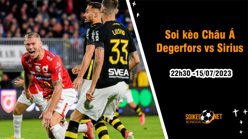 Soi tỷ lệ kèo châu Á trận Degerfors vs Sirius, 22h30 ngày 1507 - Ảnh 1