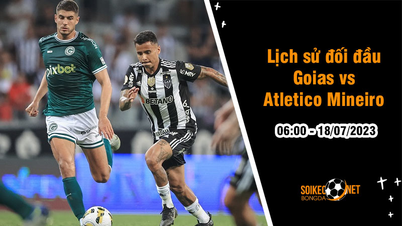 Lịch sử đối đầu Goias vs Atletico Mineiro, 6h ngày 18/7 - Vô địch quốc gia Brazil - Ảnh 1