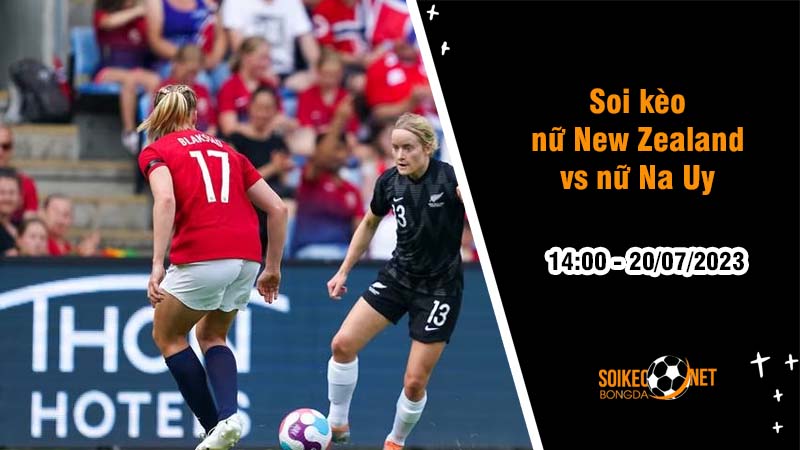 Soi kèo nữ New Zealand vs nữ Na Uy, 14h ngày 20/7 World Cup 2023 - Ảnh 2