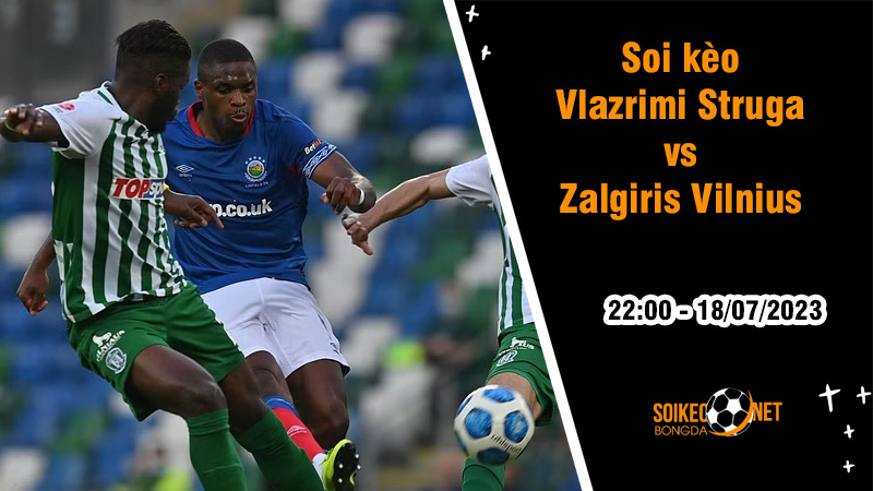 Soi kèo Vlazrimi Struga vs Zalgiris Vilnius, 22h ngày 19/7 Champions League 2023/2024 - Ảnh 1