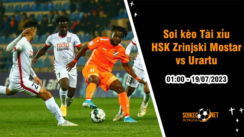 Soi tỷ lệ kèo tài xỉu trận HSK Zrinjski Mostar vs Urartu, 1h ngày 19/7 - Ảnh 1