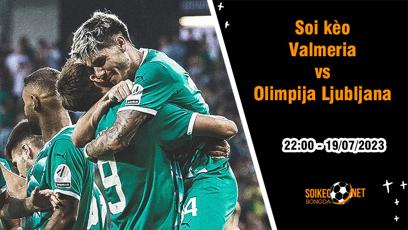 Soi kèo Valmiera vs Olimpija Ljubljana, 22h ngày 19/7 Champions League 2023/2024 - Ảnh 2
