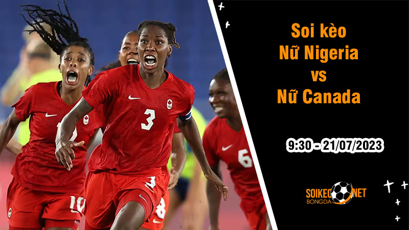 Soi kèo Nữ Nigeria vs Nữ Canada, 9h30 ngày 21/7 World Cup nữ 2023 - Ảnh 3