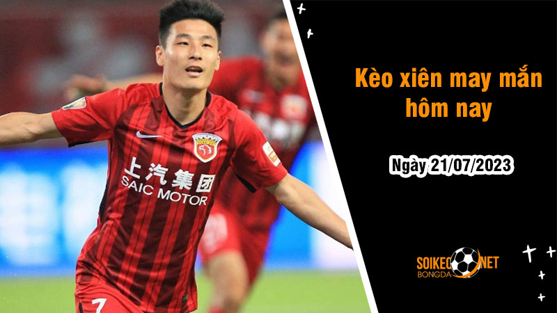 Kèo xiên may mắn hôm nay ngày 21/7 - Ảnh 1