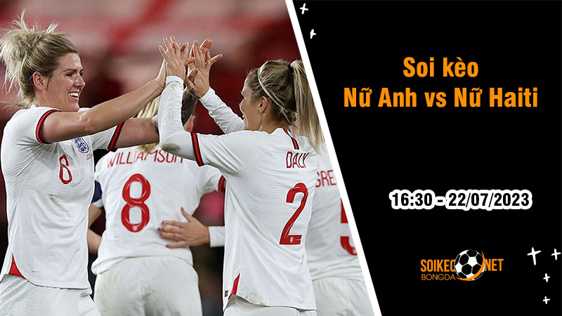 Soi kèo Nữ Anh vs Nữ Haiti, 16h30 ngày 22/7 World Cup nữ 2023 - Ảnh 2