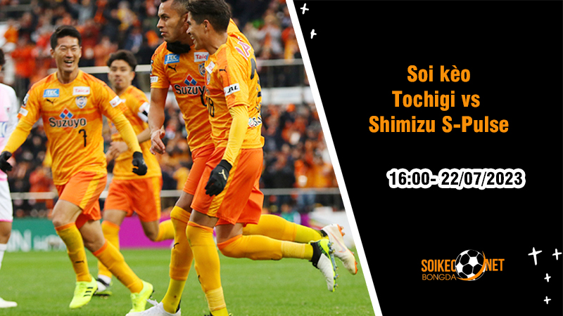 Soi kèo Tochigi vs Shimizu S-Pulse, 16h ngày 22/7, hạng 2 Nhật Bản - Ảnh 2