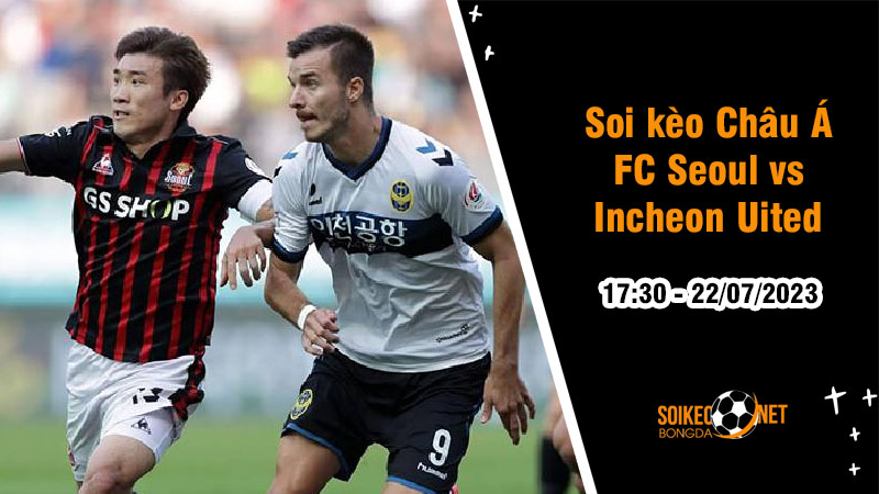 Soi tỷ lệ kèo châu Á trận FC Seoul vs Incheon United, 17h30 ngày 22/7 - Ảnh 1