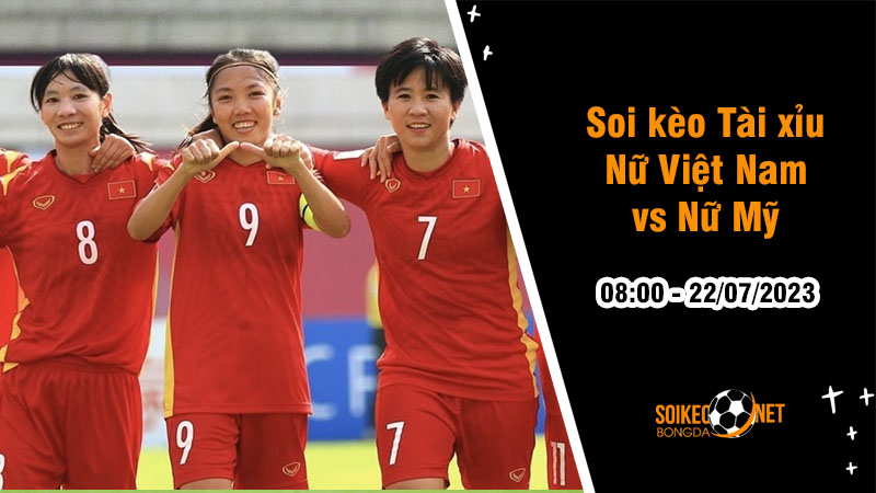 Soi tỷ lệ kèo tài xỉu trận nữ Việt Nam vs nữ Mỹ, 8h ngày 22/7 - Ảnh 1
