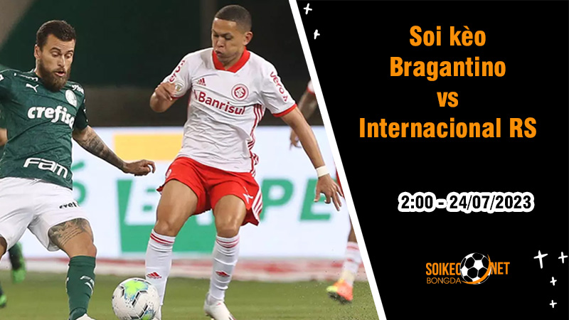 Soi kèo Bragantino vs Internacional, 2h00 ngày 24/7 VĐQG Brazil - Ảnh 3