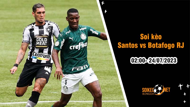 Soi kèo Santos vs Botafogo RJ, 2h ngày 24/7, VĐQG Brazil - Ảnh 1