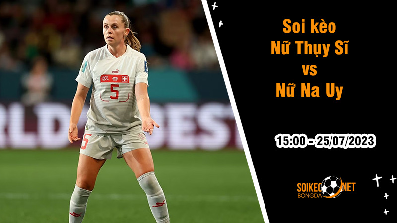 Soi kèo Nữ Thụy Sĩ vs Nữ Na Uy, 15h00 ngày 25/7 World Cup nữ 2023 - Ảnh 2