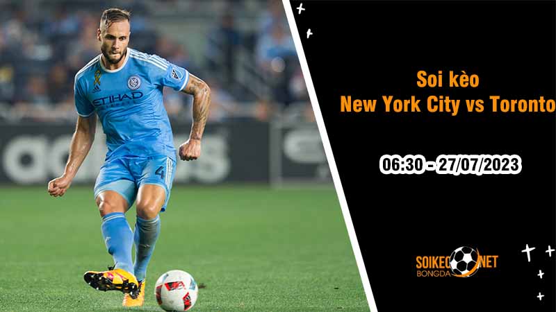 Soi kèo New York City vs Toronto, 6h30 ngày 27/7, Leagues Cup - Ảnh 1