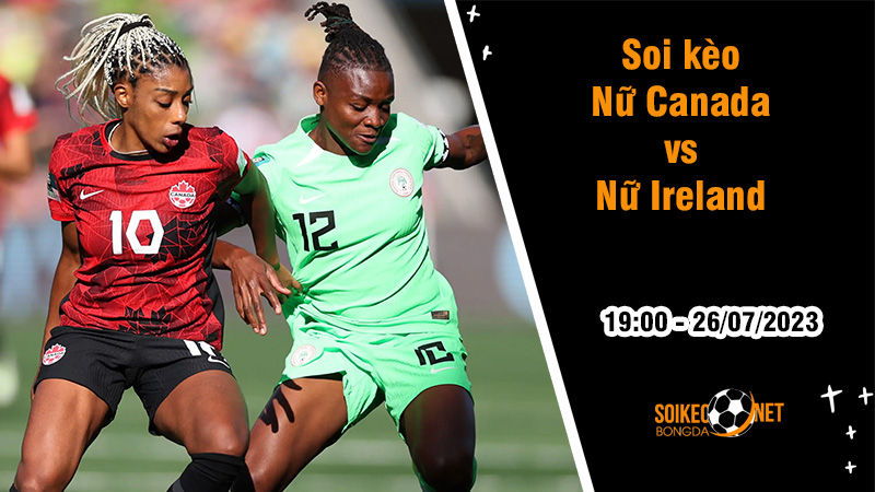 Soi kèo Nữ Canada vs Nữ Ireland, 19h00 ngày 26/7 World Cup nữ 2023 - Ảnh 2